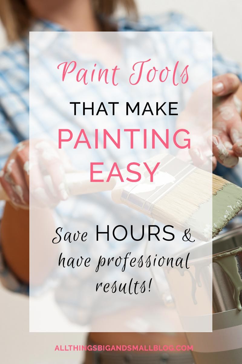 Paint Tools that SAVE TIME! I wish I knew about these and saved myself hours of work! More DIY Paint tips at ALL THINGS BIG AND SMALL